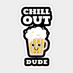 Chill Out Dude Funny Beer Design Sticker